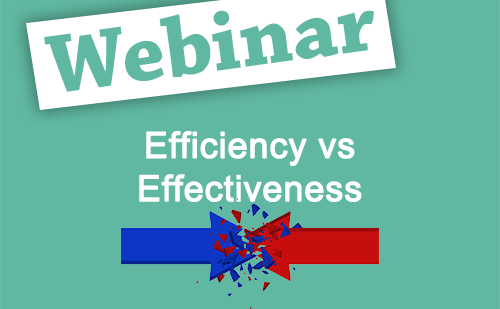 Recorded Webinar Efficiency Vs Effectiveness