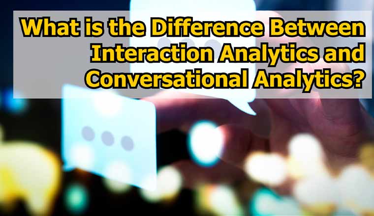 the-difference-between-interaction-analytics-and-conversational-analytics