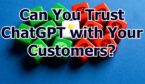 Red and green cubes with speech bubbles with ticks and crosses with the words can you trust chatgpt with your customers