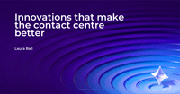 Laura Ball slides from Innovations that Make the Contact Centre better Webinar